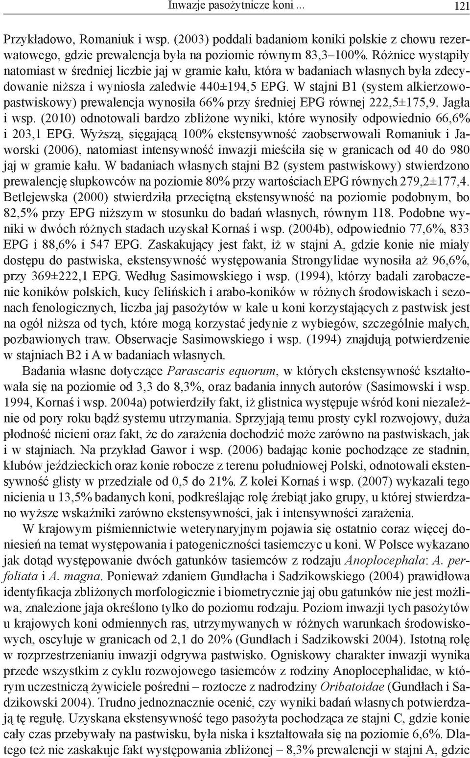 W stajni B1 (system alkierzowopastwiskowy) prewalencja wynosiła 66% przy średniej EPG równej 222,5±175,9. Jagła i wsp.