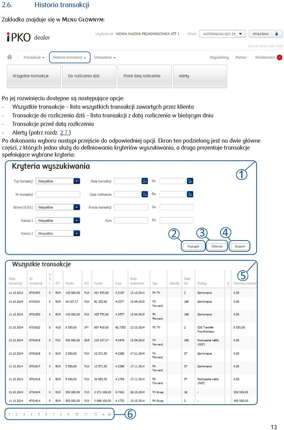 przed datą rozliczenia Alerty (patrz rozdz. 2.7.) Po dokonaniu wyboru nastąpi przejście do odpowiedniej opcji.