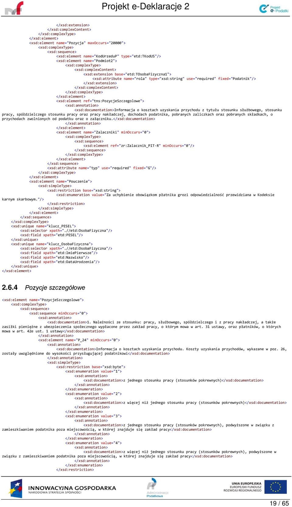</xsd:extension> </xsd:complexcontent> </xsd:complextype> <xsd:element ref="tns:pozycjeszczegolowe"> <xsd:documentation>informacja o kosztach uzyskania przychodu z tytułu stosunku służbowego,