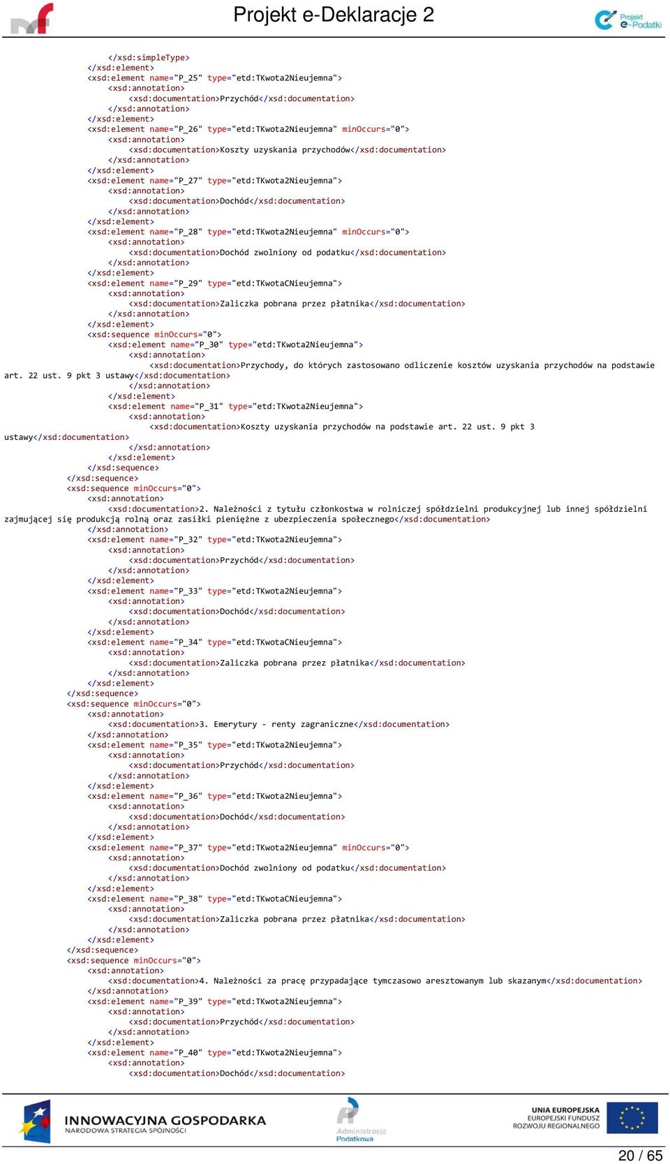 minoccurs="0"> <xsd:documentation>dochód zwolniony od podatku</xsd:documentation> <xsd:element name="p_29" type="etd:tkwotacnieujemna"> <xsd:documentation>zaliczka pobrana przez