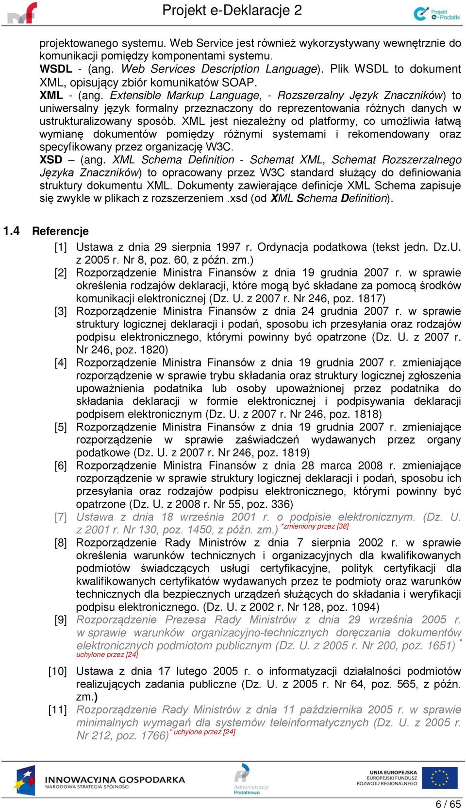 Extensible Markup Language, - Rozszerzalny Język Znaczników) to uniwersalny język formalny przeznaczony do reprezentowania różnych danych w ustrukturalizowany sposób.