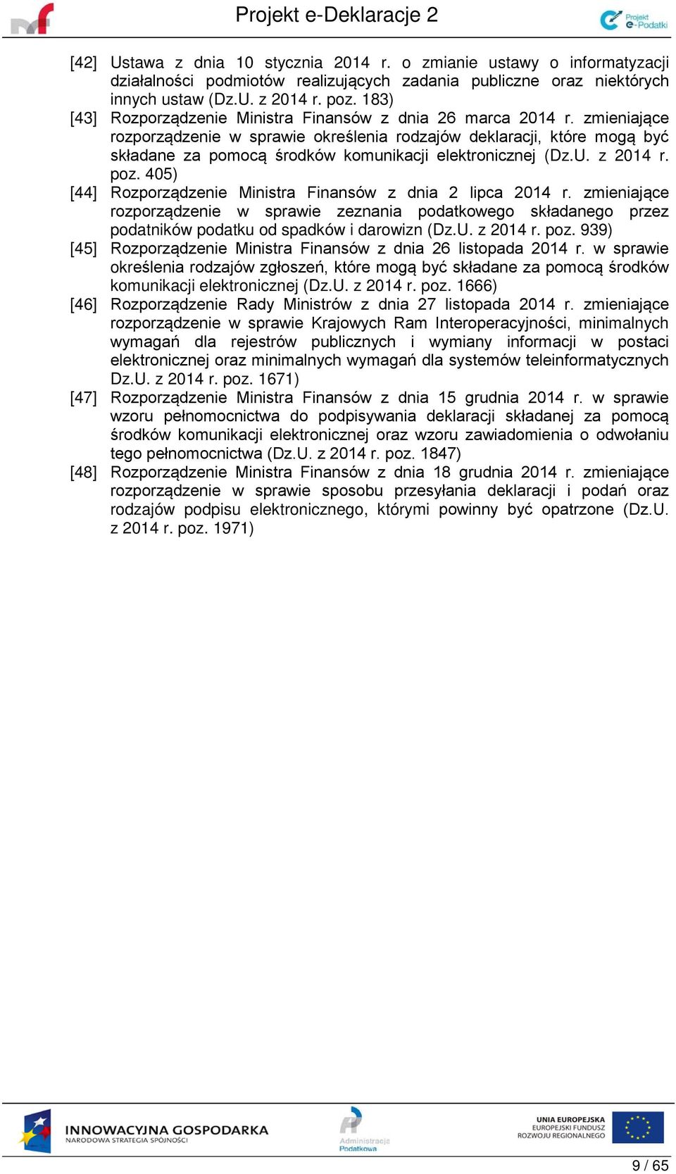 zmieniające rozporządzenie w sprawie określenia rodzajów deklaracji, które mogą być składane za pomocą środków komunikacji elektronicznej (Dz.U. z 2014 r. poz.