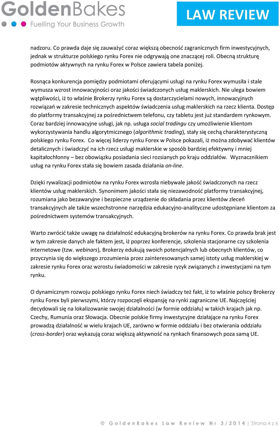 Rosnąca konkurencja pomiędzy podmiotami oferującymi usługi na rynku Forex wymusiła i stale wymusza wzrost innowacyjności oraz jakości świadczonych usług maklerskich.