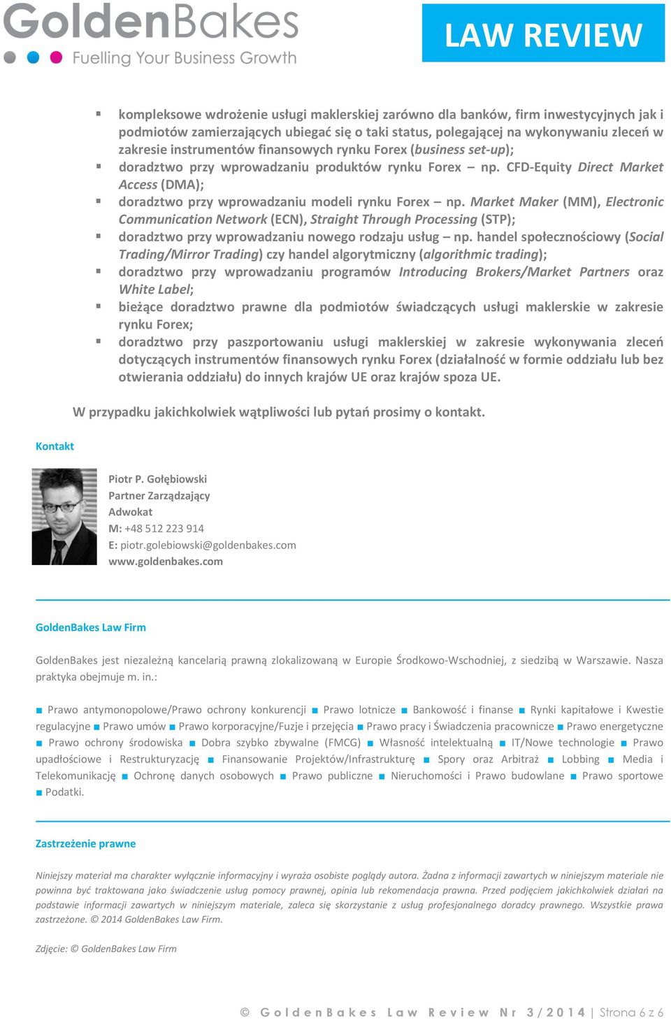 Market Maker (MM), Electronic Communication Network (ECN), Straight Through Processing (STP); doradztwo przy wprowadzaniu nowego rodzaju usług np.