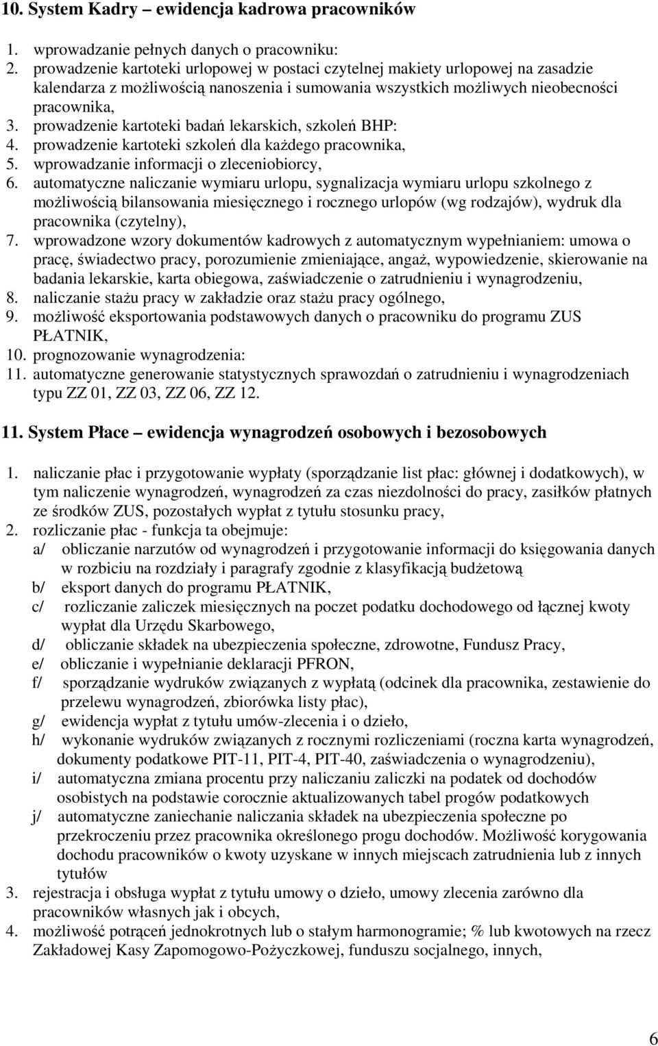 prowadzenie kartoteki badań lekarskich, szkoleń BHP: 4. prowadzenie kartoteki szkoleń dla każdego pracownika, 5. wprowadzanie informacji o zleceniobiorcy, 6.