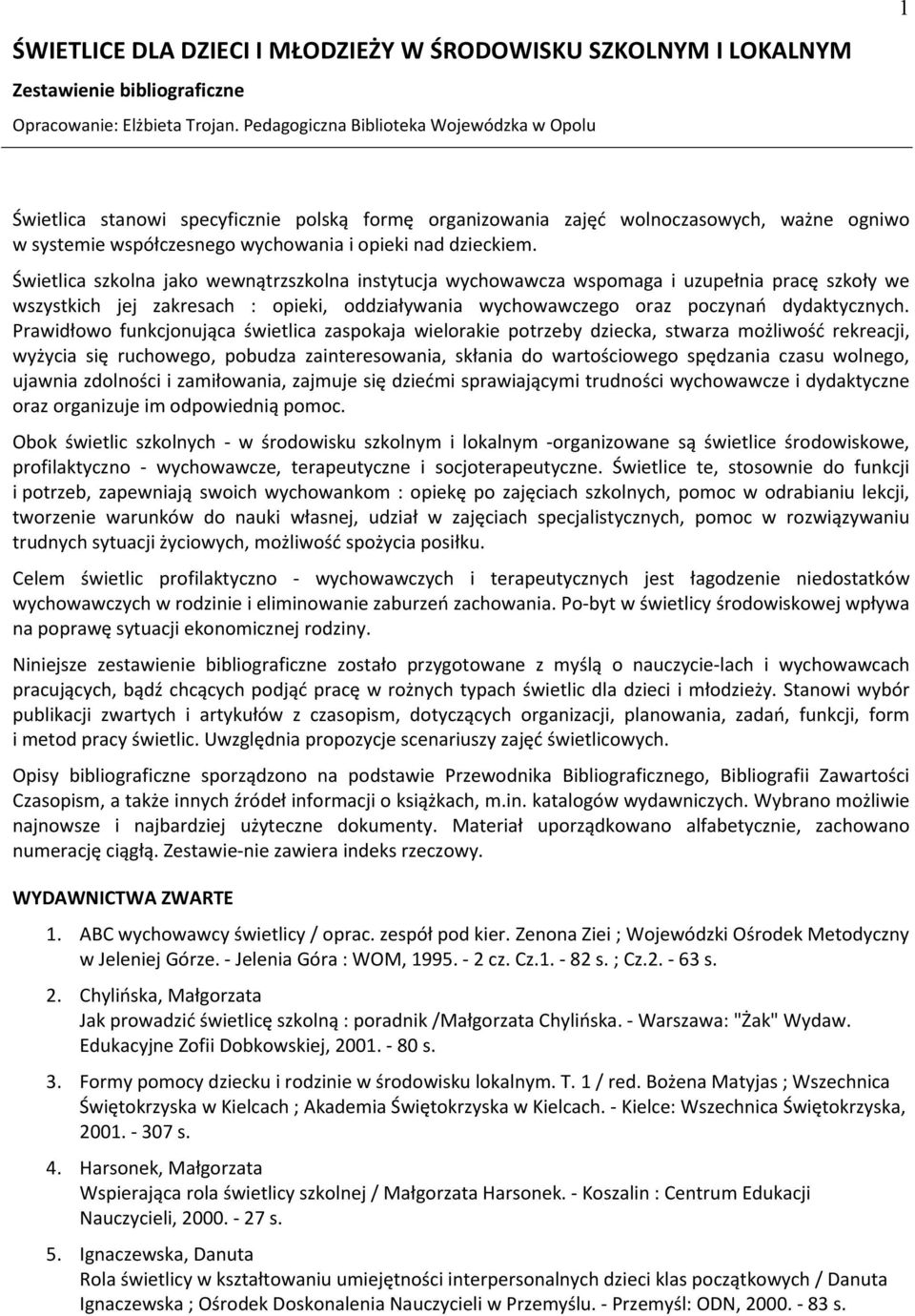 Świetlica szkolna jako wewnątrzszkolna instytucja wychowawcza wspomaga i uzupełnia pracę szkoły we wszystkich jej zakresach : opieki, oddziaływania wychowawczego oraz poczynań dydaktycznych.