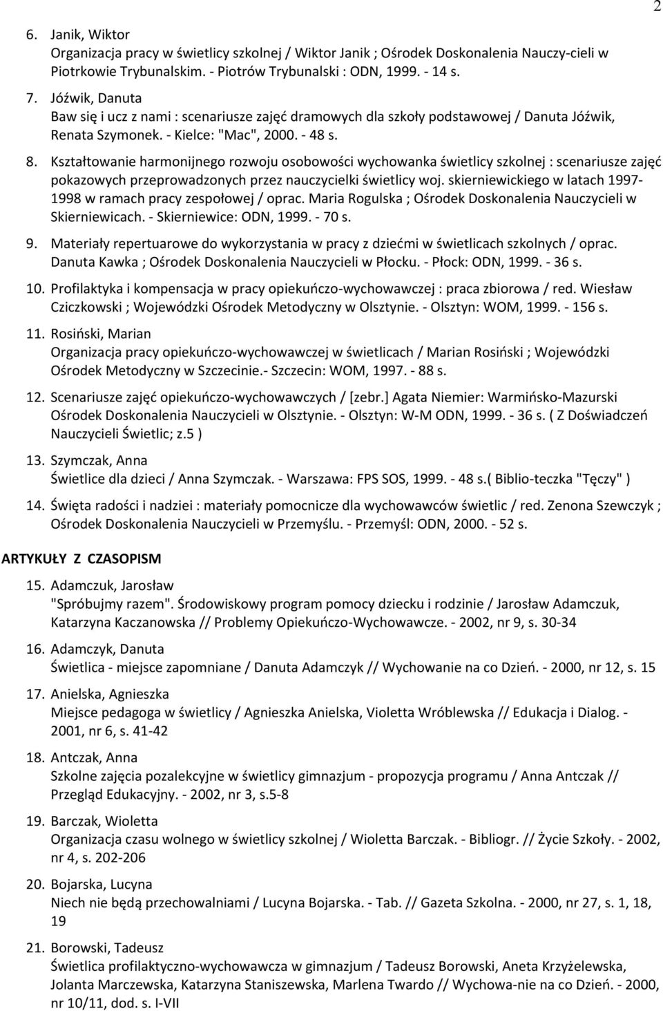 Kształtowanie harmonijnego rozwoju osobowości wychowanka świetlicy szkolnej : scenariusze zajęć pokazowych przeprowadzonych przez nauczycielki świetlicy woj.