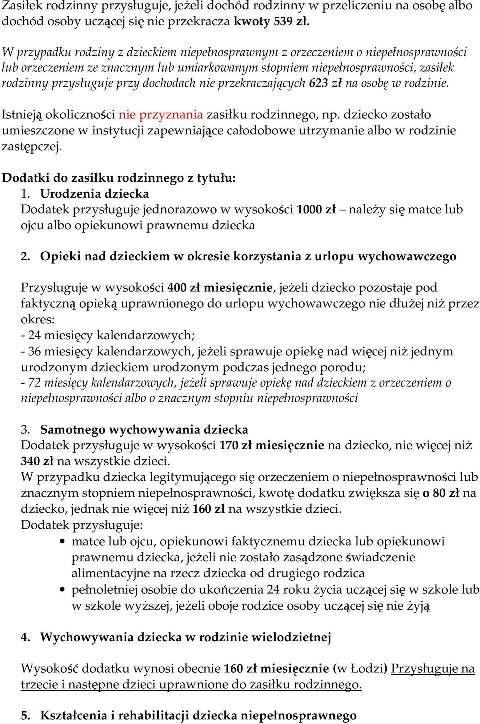 dochodach nie przekraczających 623 zł na osobę w rodzinie. Istnieją okoliczności nie przyznania zasiłku rodzinnego, np.