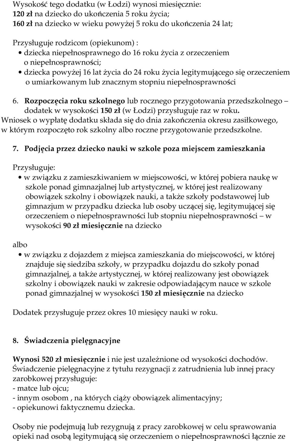 niepełnosprawności 6. Rozpoczęcia roku szkolnego lub rocznego przygotowania przedszkolnego dodatek w wysokości 150 zł (w Łodzi) przysługuje raz w roku.