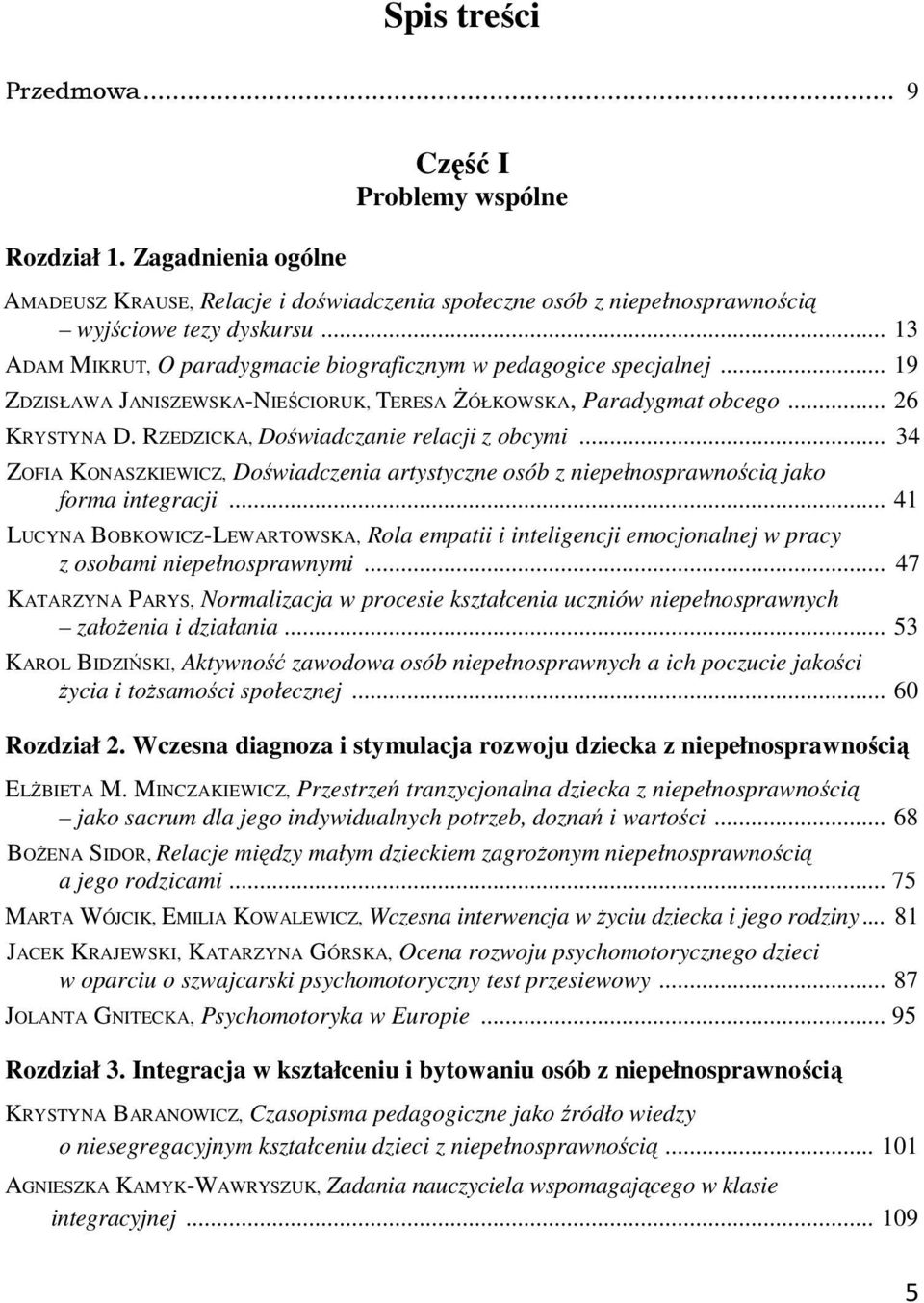 RZEDZICKA, Doświadczanie relacji z obcymi... 34 ZOFIA KONASZKIEWICZ, Doświadczenia artystyczne osób z niepełnosprawnością jako forma integracji.