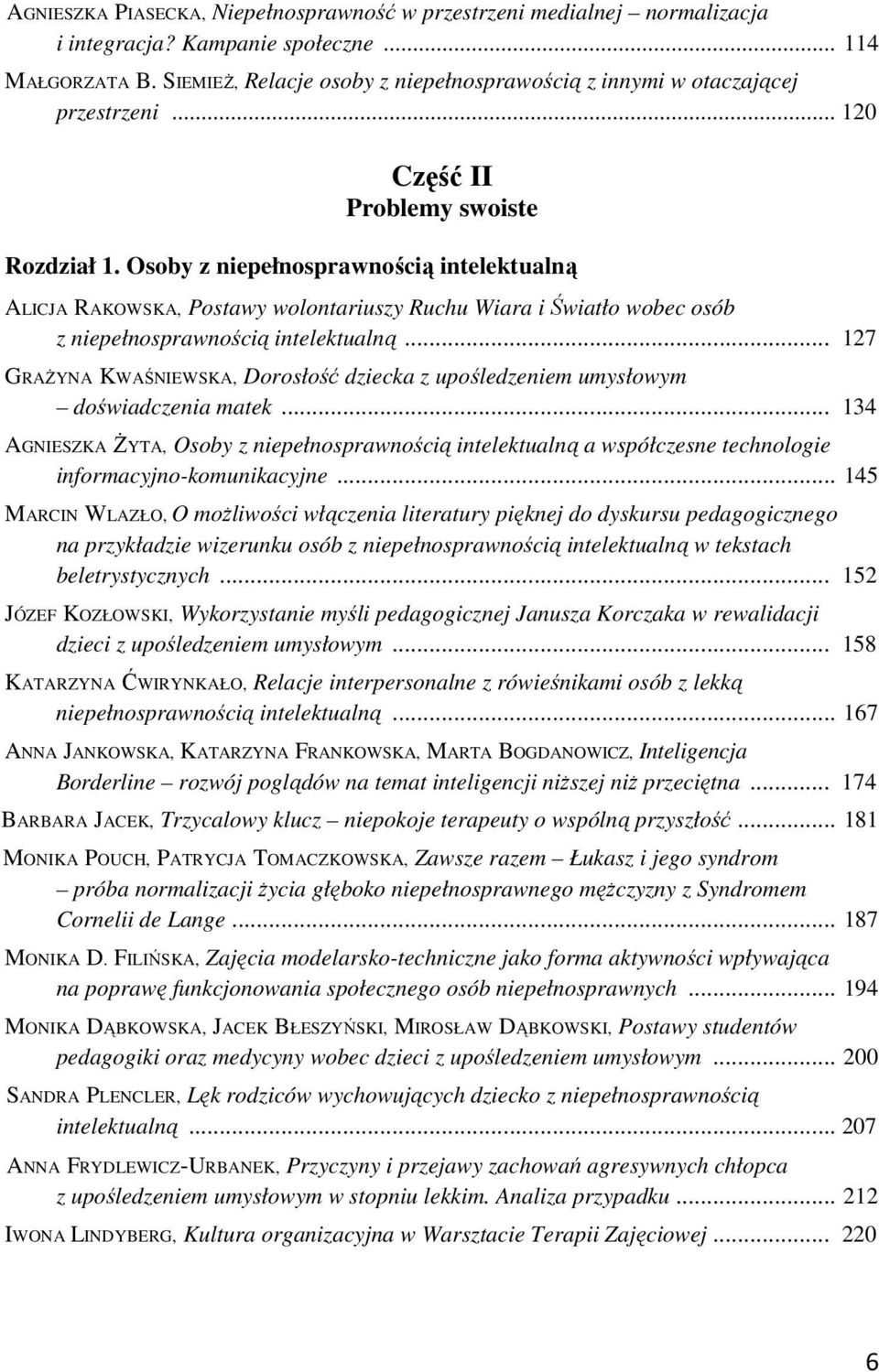 Osoby z niepełnosprawnością intelektualną ALICJA RAKOWSKA, Postawy wolontariuszy Ruchu Wiara i Światło wobec osób z niepełnosprawnością intelektualną.