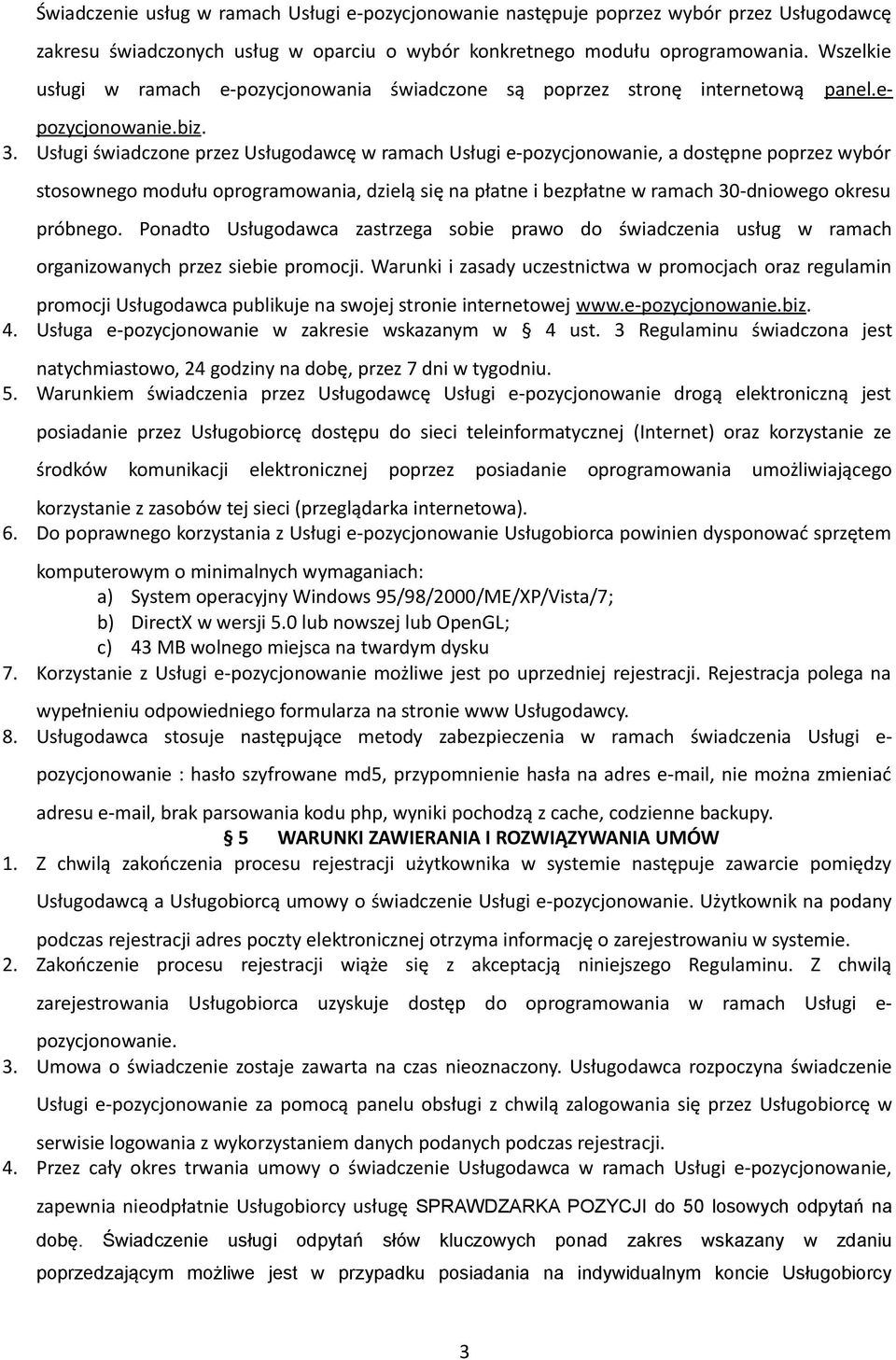 Usługi świadczone przez Usługodawcę w ramach Usługi e-pozycjonowanie, a dostępne poprzez wybór stosownego modułu oprogramowania, dzielą się na płatne i bezpłatne w ramach 30-dniowego okresu próbnego.