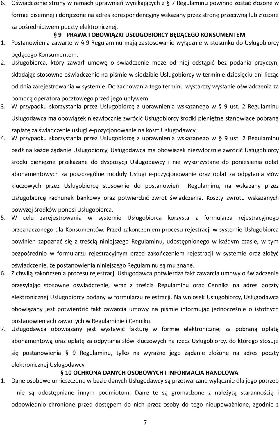 Postanowienia zawarte w 9 Regulaminu mają zastosowanie wyłącznie w stosunku do Usługobiorcy będącego Konsumentem. 2.