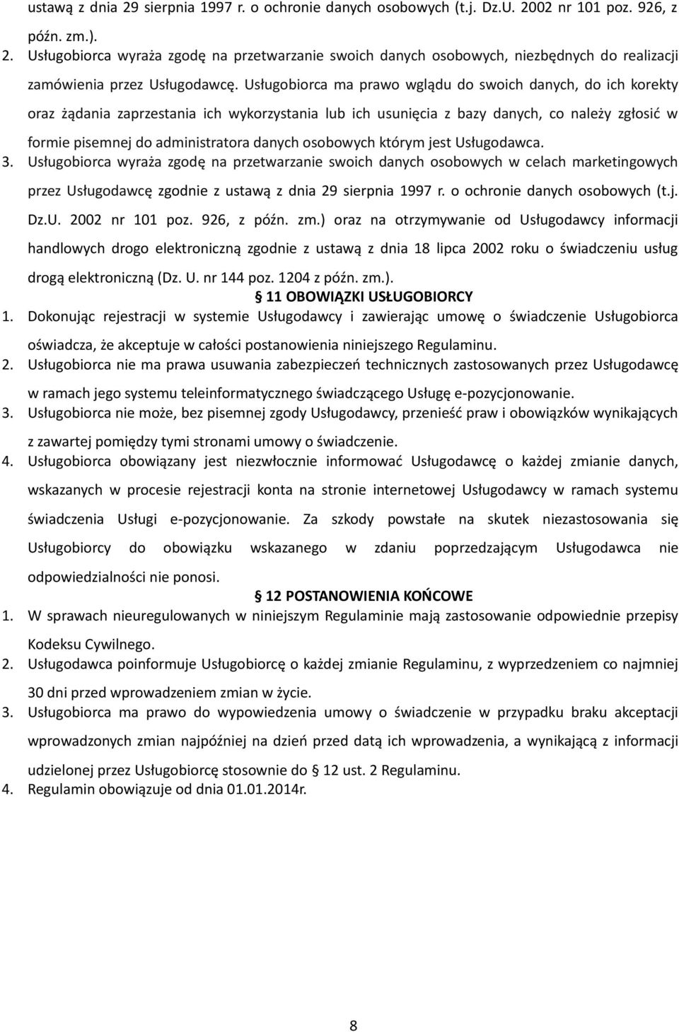 osobowych którym jest Usługodawca. 3. Usługobiorca wyraża zgodę na przetwarzanie swoich danych osobowych w celach marketingowych przez Usługodawcę zgodnie z ustawą z dnia 29 sierpnia 1997 r.