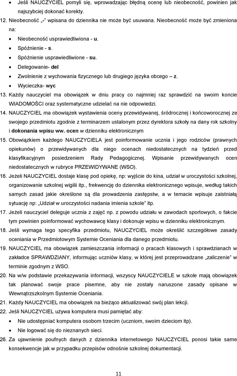 Wycieczka- wyc 13. Każdy nauczyciel ma obowiązek w dniu pracy co najmniej raz sprawdzić na swoim koncie WIADOMOŚCI oraz systematyczne udzielać na nie odpowiedzi. 14.