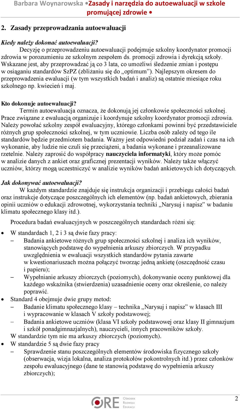 Wskazane jest, aby przeprowadzać ją co 3 lata, co umożliwi śledzenie zmian i postępu w osiąganiu standardów SzPZ (zbliżaniu się do optimum ).
