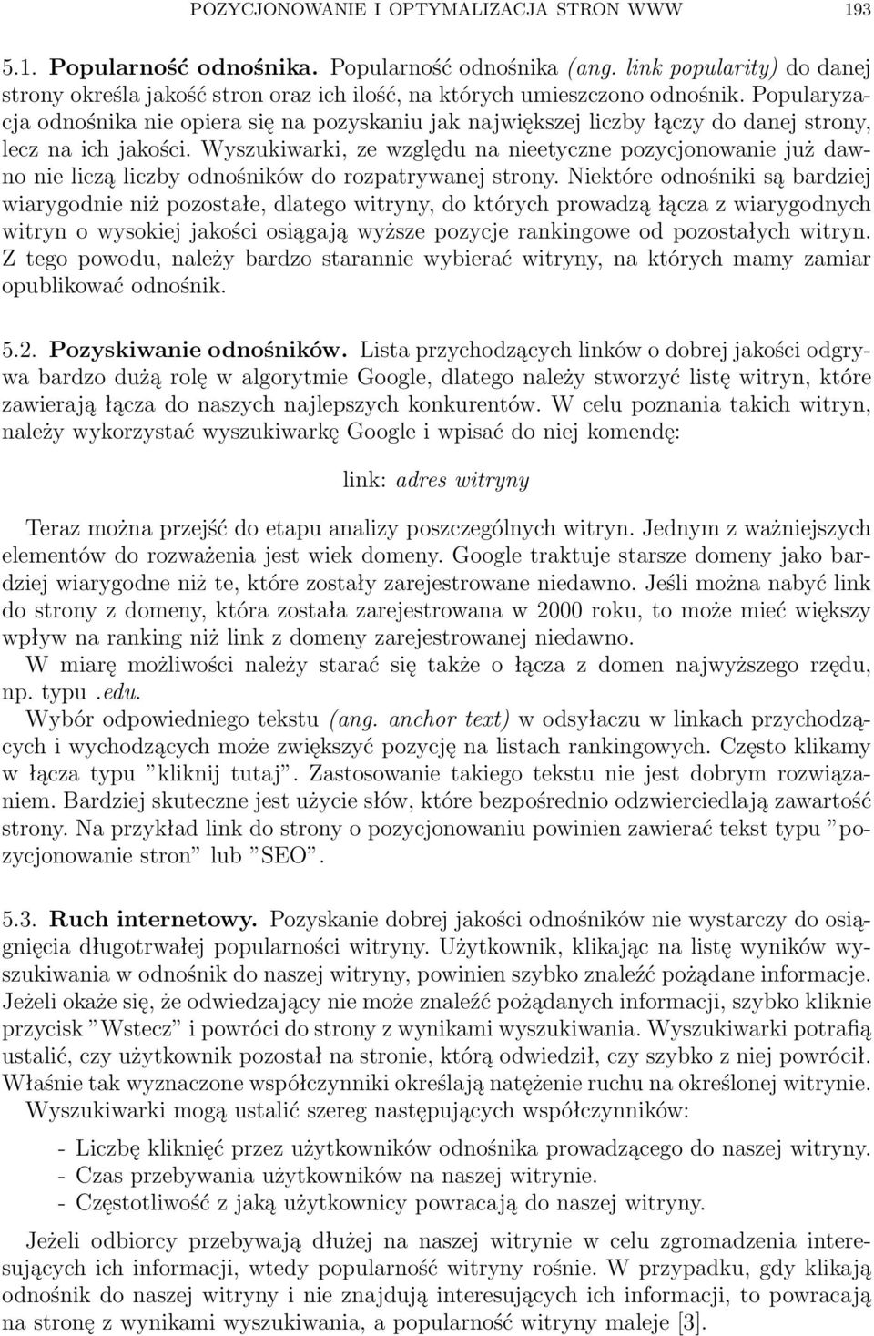 Popularyzacja odnośnika nie opiera się na pozyskaniu jak największej liczby łączy do danej strony, lecz na ich jakości.