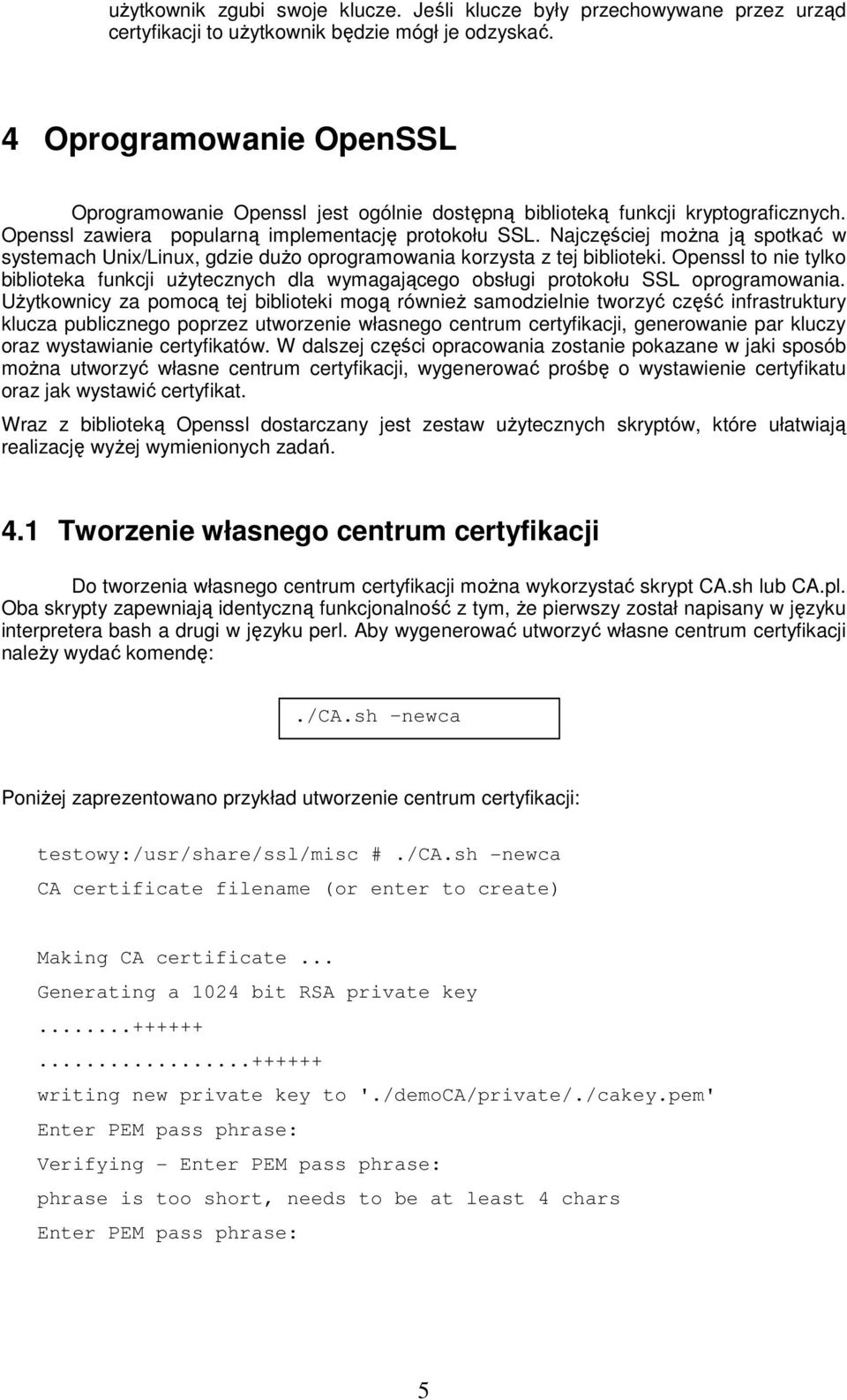 Najczęściej można ją spotkać w systemach Unix/Linux, gdzie dużo oprogramowania korzysta z tej biblioteki.