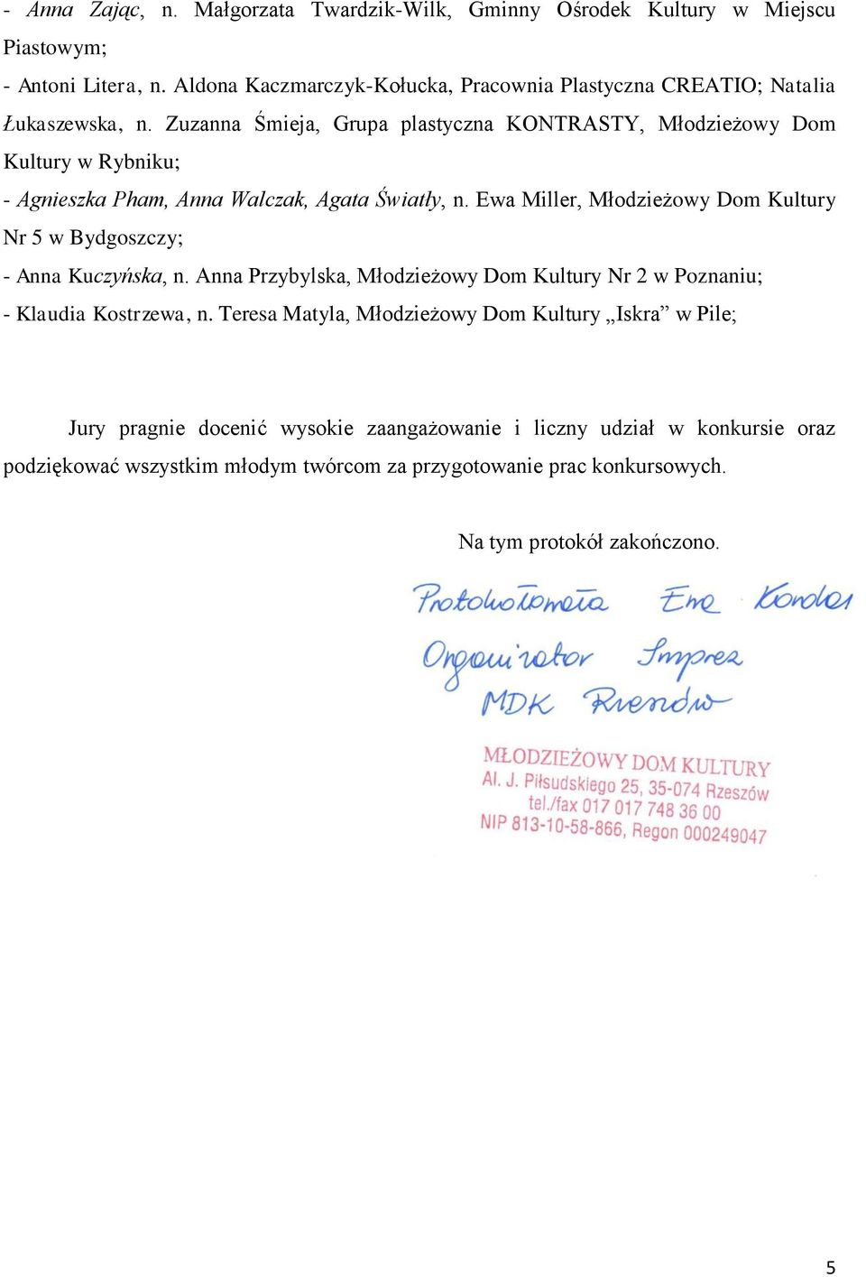 Zuzanna Śmieja, Grupa plastyczna KONTRASTY, Młodzieżowy Dom Kultury w Rybniku; - Agnieszka Pham, Anna Walczak, Agata Światły, n.