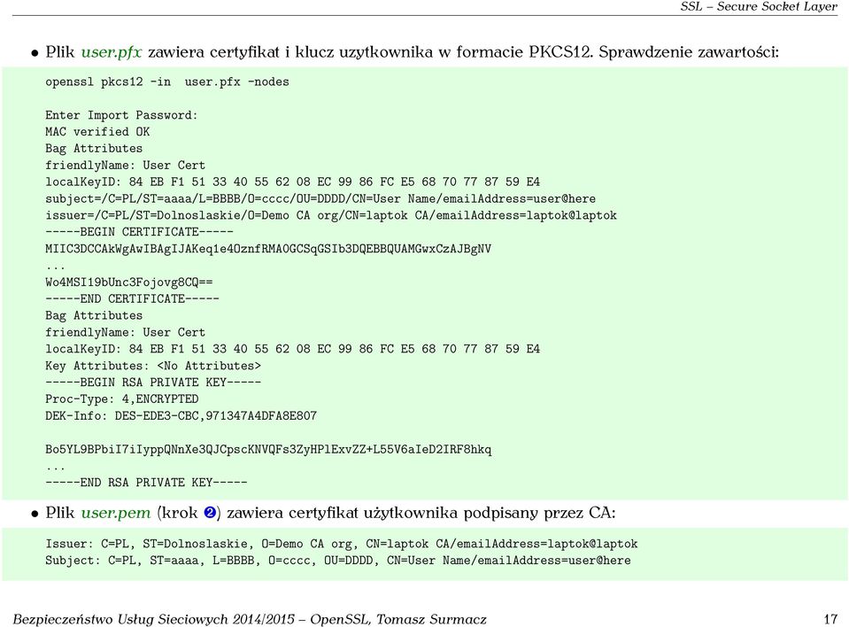subject=/c=pl/st=aaaa/l=bbbb/o=cccc/ou=dddd/cn=user Name/emailAddress=user@here issuer=/c=pl/st=dolnoslaskie/o=demo CA org/cn=laptok CA/emailAddress=laptok@laptok -----BEGIN CERTIFICATE-----