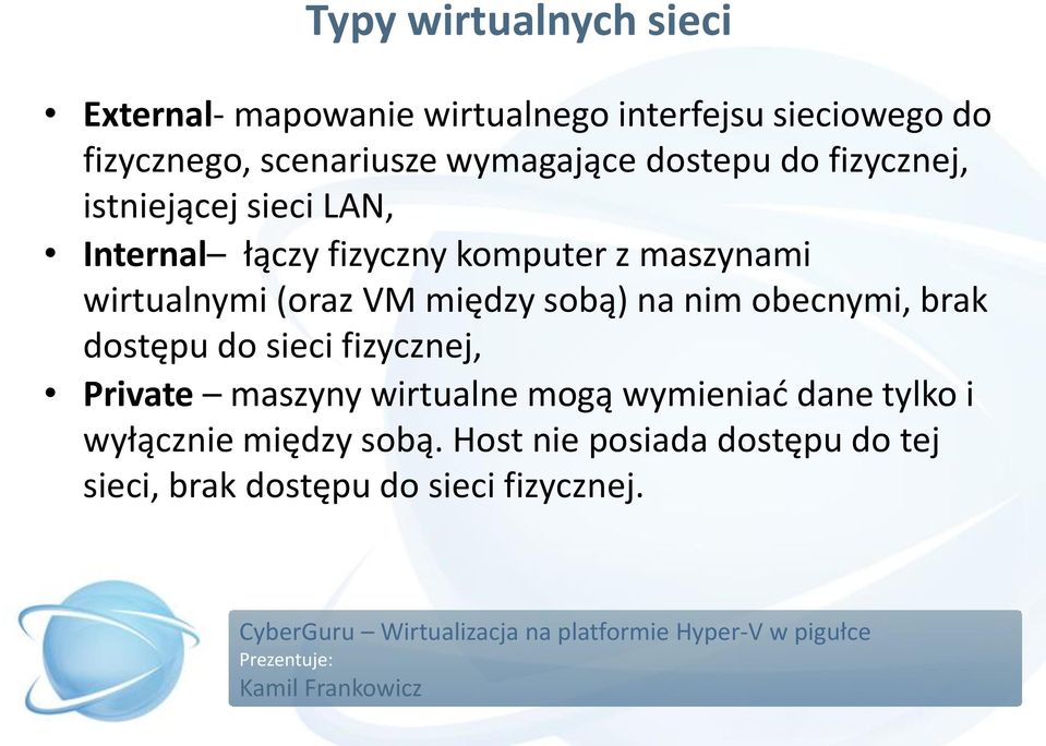 wirtualnymi (oraz VM między sobą) na nim obecnymi, brak dostępu do sieci fizycznej, Private maszyny wirtualne