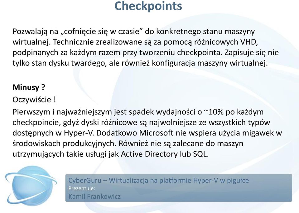 Zapisuje się nie tylko stan dysku twardego, ale również konfiguracja maszyny wirtualnej. Minusy? Oczywiście!