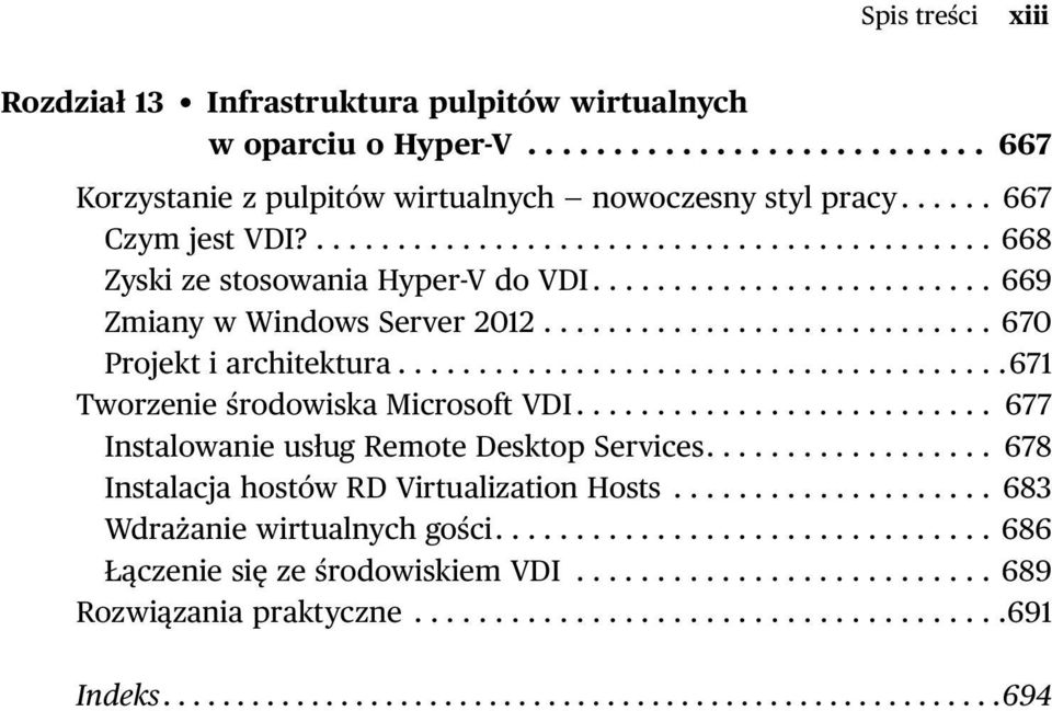 .....................................671 Tworzenie środowiska Microsoft VDI.......................... 677 Instalowanie usług Remote Desktop Services.................. 678 Instalacja hostów RD Virtualization Hosts.