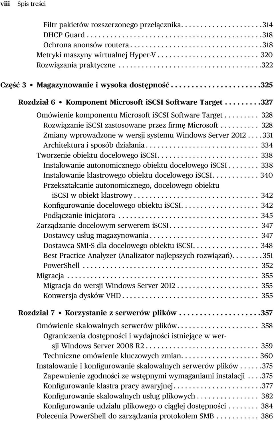 .....................325 Rozdział 6 Komponent Microsoft iscsi Software Target.........327 Omówienie komponentu Microsoft iscsi Software Target......... 328 Rozwiązanie iscsi zastosowane przez firmę Microsoft.