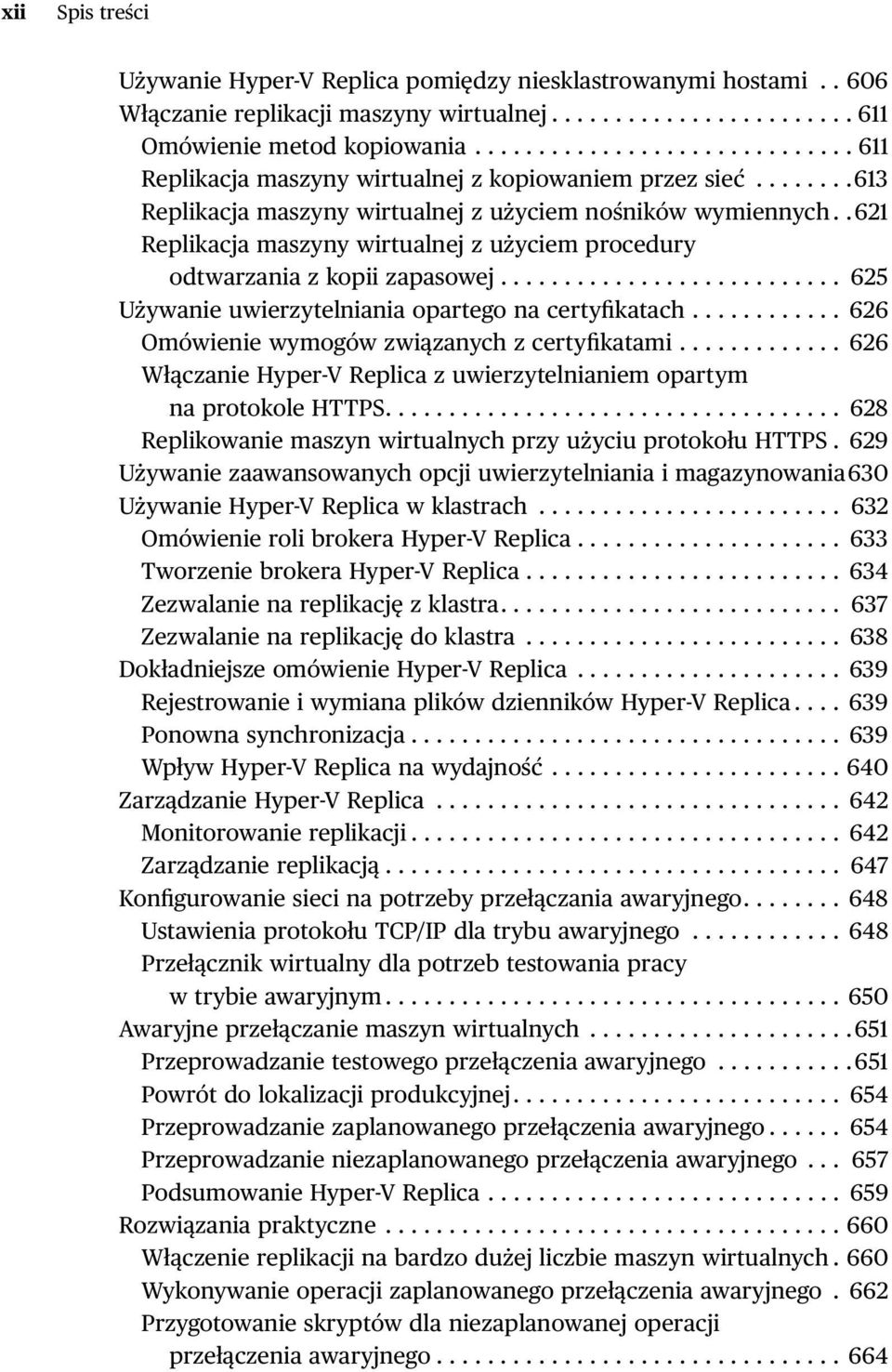 . 621 Replikacja maszyny wirtualnej z użyciem procedury odtwarzania z kopii zapasowej........................... 625 Używanie uwierzytelniania opartego na certyfikatach.