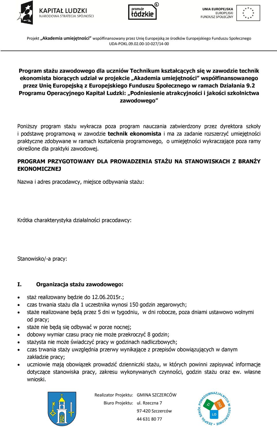 2 Programu Operacyjnego Kapitał Ludzki: Podniesienie atrakcyjności i jakości szkolnictwa zawodowego Poniższy program stażu wykracza poza program nauczania zatwierdzony przez dyrektora szkoły i