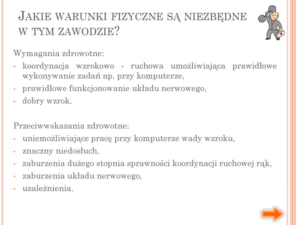 przy komputerze, prawidłowe funkcjonowanie układu nerwowego, dobry wzrok.