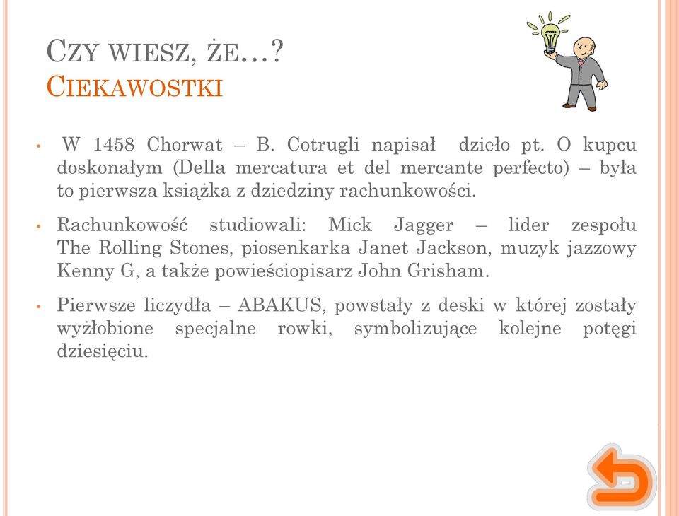 Rachunkowość studiowali: Mick Jagger lider zespołu The Rolling Stones, piosenkarka Janet Jackson, muzyk jazzowy Kenny