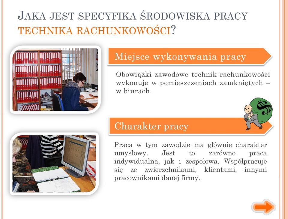 zamkniętych w biurach. Charakter pracy Praca w tym zawodzie ma głównie charakter umysłowy.