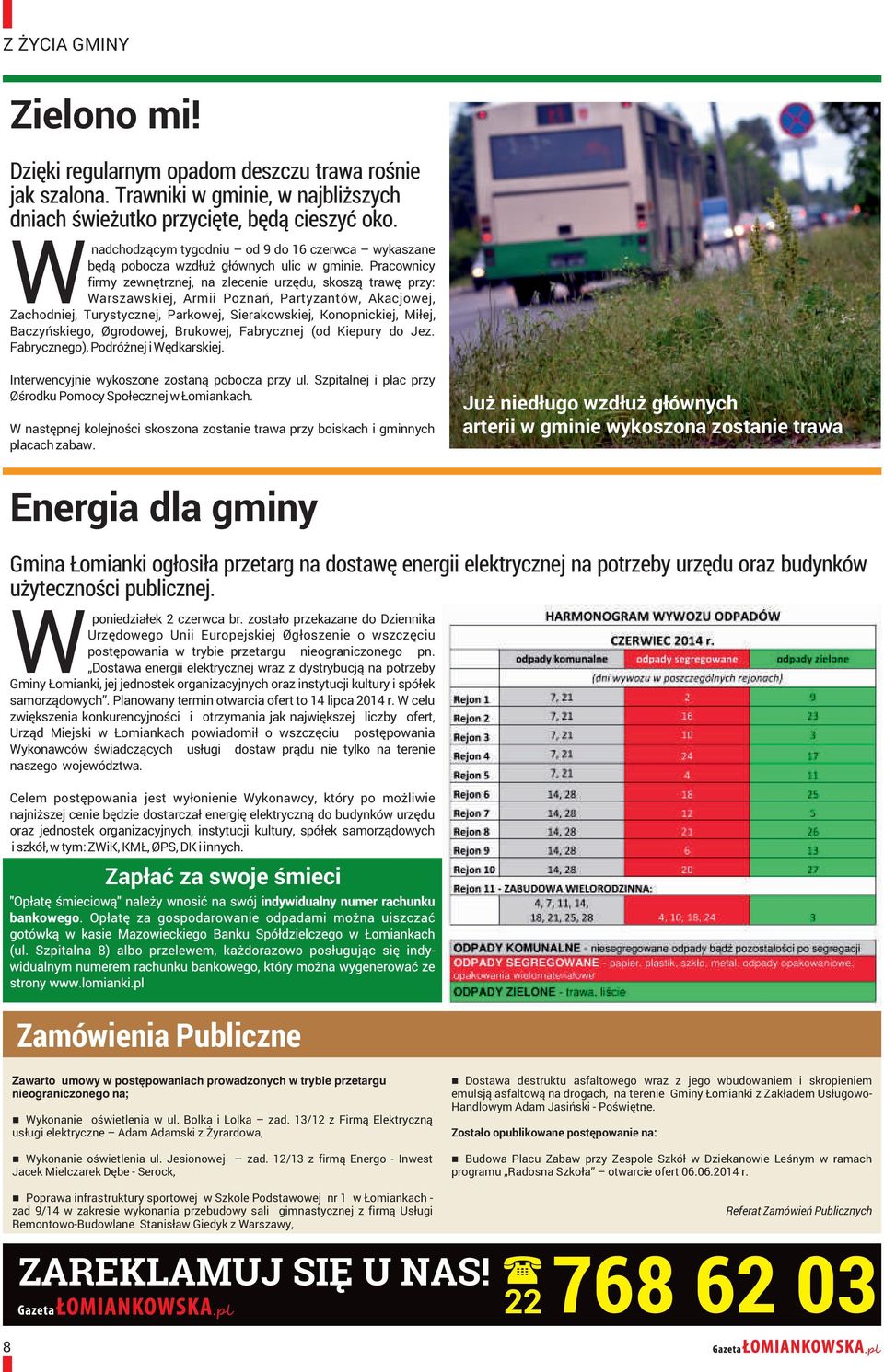 Pracownicy firmy zewnêtrznej, na zlecenie urzêdu, skosz¹ trawê przy: WWarszawskiej, Armii Poznañ, Partyzantów, Akacjowej, Zachodniej, Turystycznej, Parkowej, Sierakowskiej, Konopnickiej, Mi³ej,