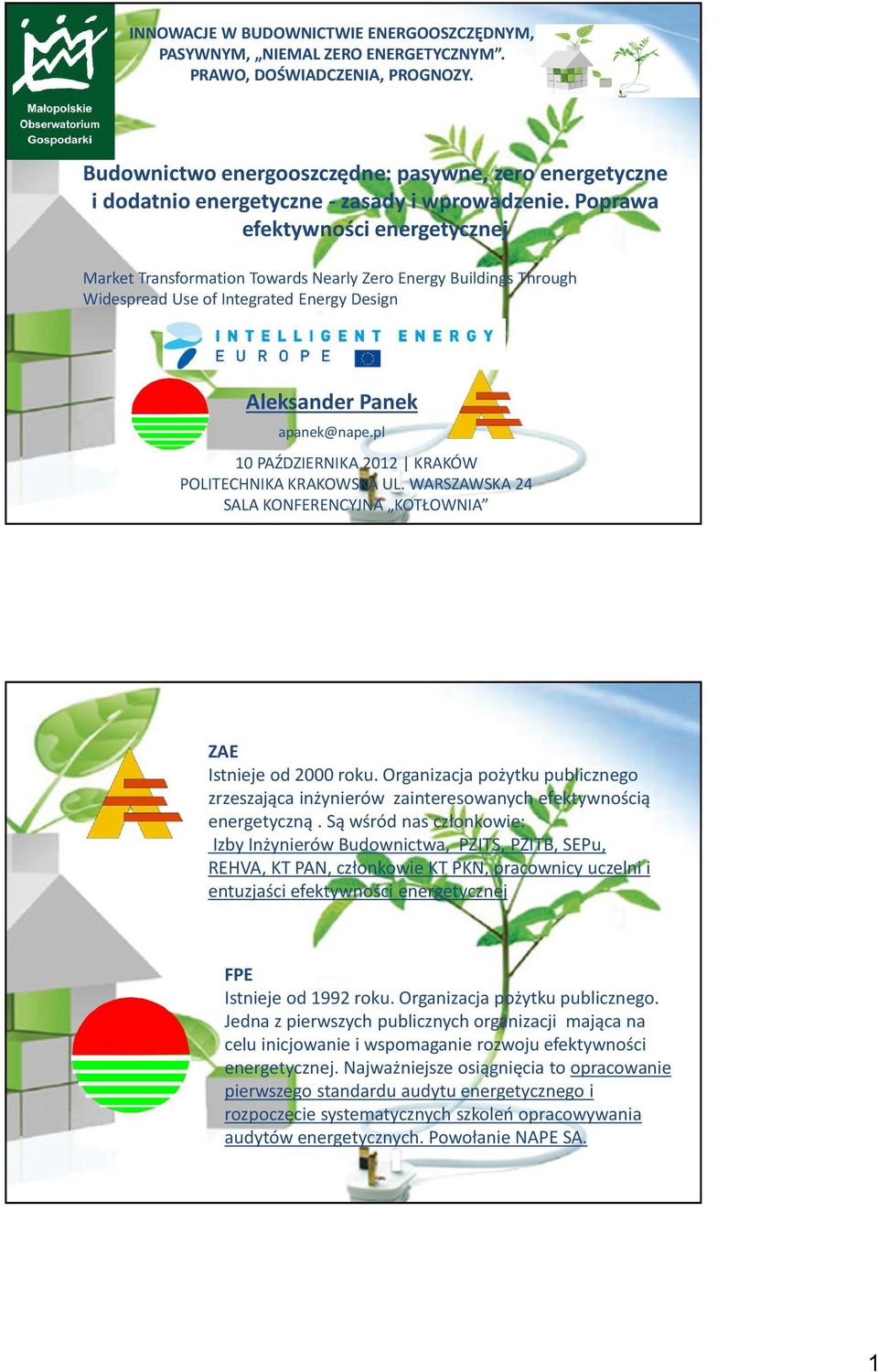 Poprawa efektywności energetycznej Market Transformation Towards Nearly Zero Energy Buildings Through Widespread Use of Integrated Energy Design Aleksander Panek apanek@nape.