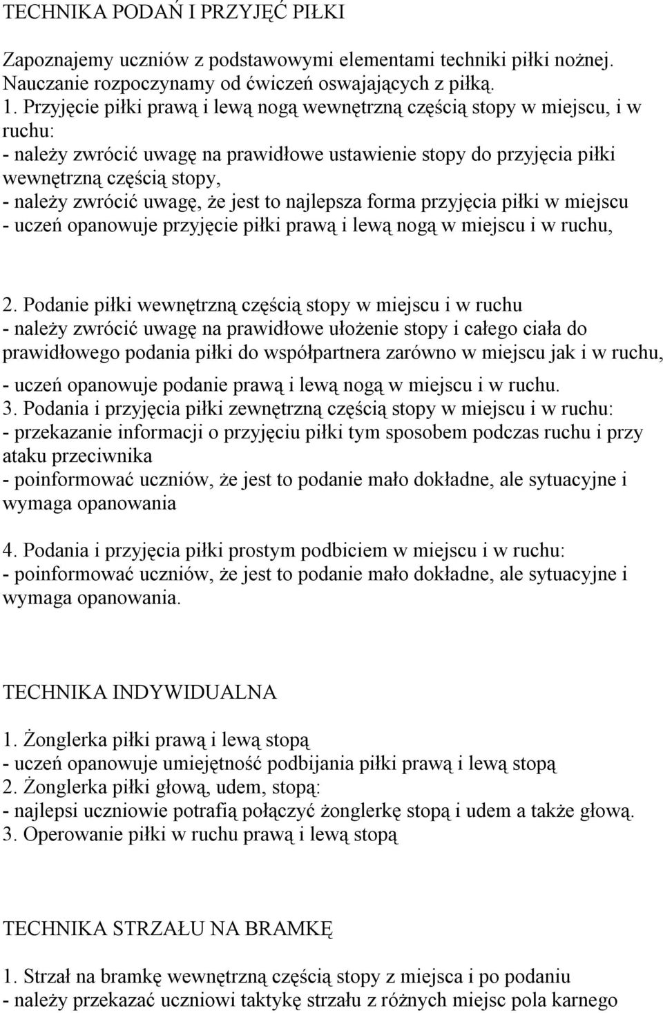 uwagę, że jest to najlepsza forma przyjęcia piłki w miejscu - uczeń opanowuje przyjęcie piłki prawą i lewą nogą w miejscu i w ruchu, 2.