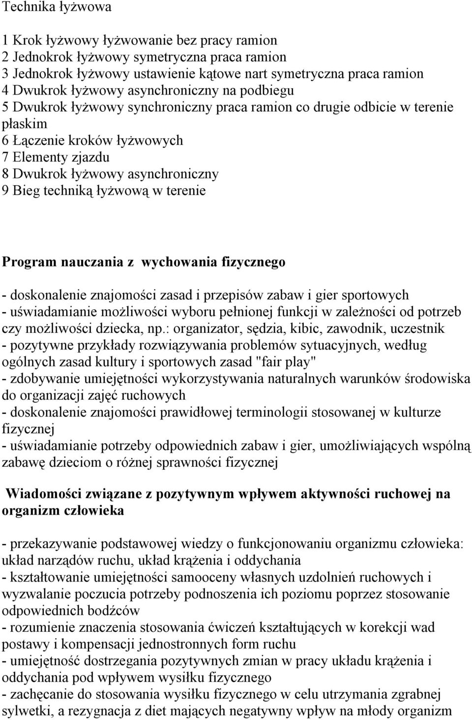 techniką łyżwową w terenie Program nauczania z wychowania fizycznego - doskonalenie znajomości zasad i przepisów zabaw i gier sportowych - uświadamianie możliwości wyboru pełnionej funkcji w