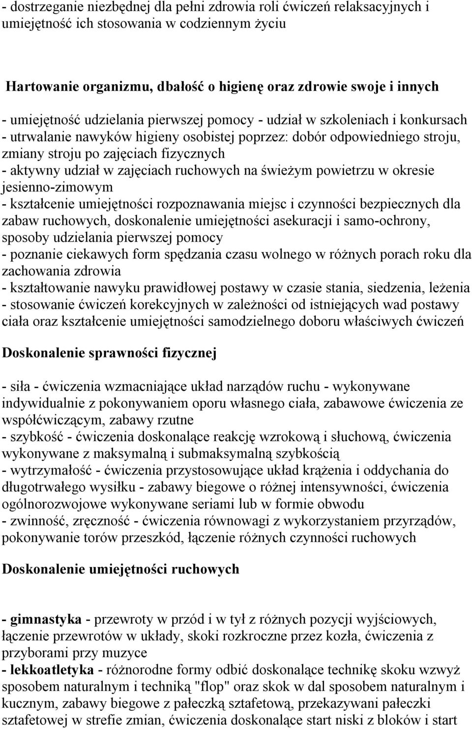 udział w zajęciach ruchowych na świeżym powietrzu w okresie jesienno-zimowym - kształcenie umiejętności rozpoznawania miejsc i czynności bezpiecznych dla zabaw ruchowych, doskonalenie umiejętności