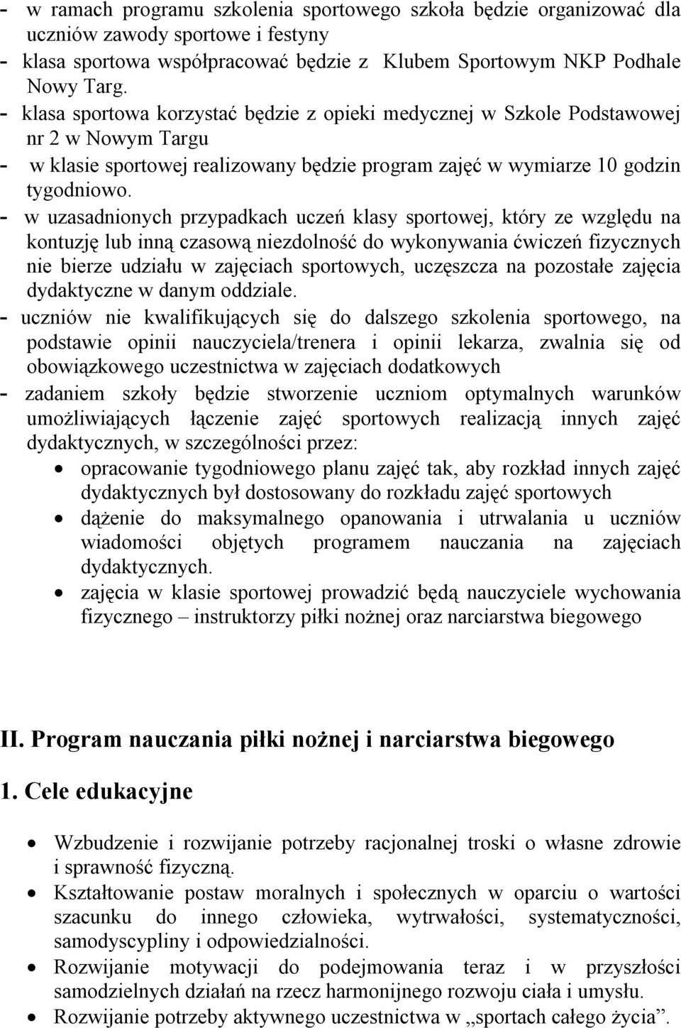 - w uzasadnionych przypadkach uczeń klasy sportowej, który ze względu na kontuzję lub inną czasową niezdolność do wykonywania ćwiczeń fizycznych nie bierze udziału w zajęciach sportowych, uczęszcza