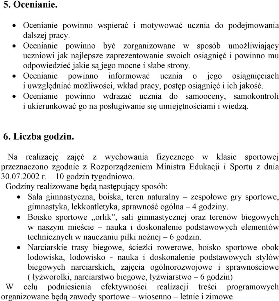 Ocenianie powinno informować ucznia o jego osiągnięciach i uwzględniać możliwości, wkład pracy, postęp osiągnięć i ich jakość.