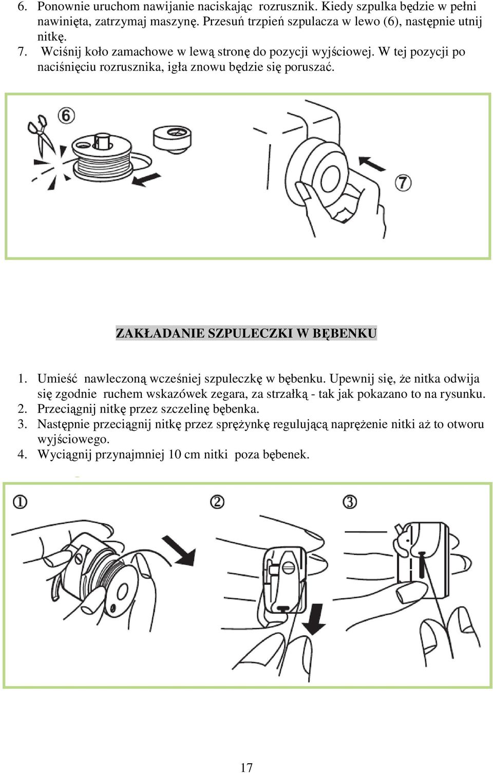 Umieść nawleczoną wcześniej szpuleczkę w bębenku. Upewnij się, że nitka odwija się zgodnie ruchem wskazówek zegara, za strzałką - tak jak pokazano to na rysunku. 2.