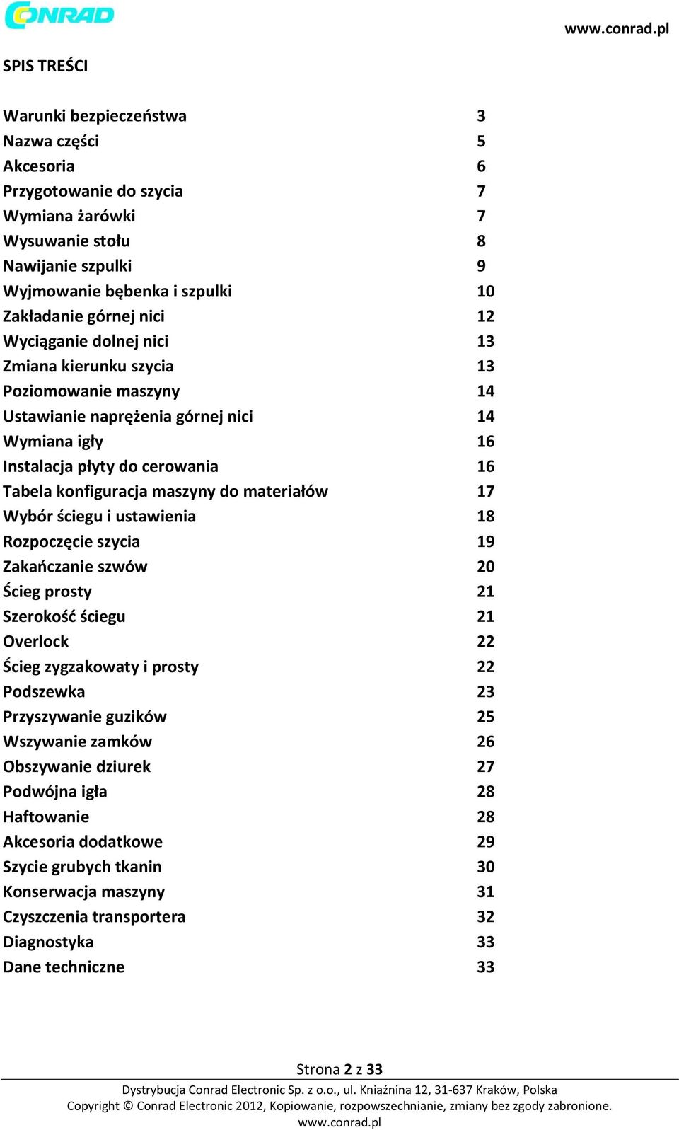 do materiałów 17 Wybór ściegu i ustawienia 18 Rozpoczęcie szycia 19 Zakańczanie szwów 20 Ścieg prosty 21 Szerokość ściegu 21 Overlock 22 Ścieg zygzakowaty i prosty 22 Podszewka 23 Przyszywanie