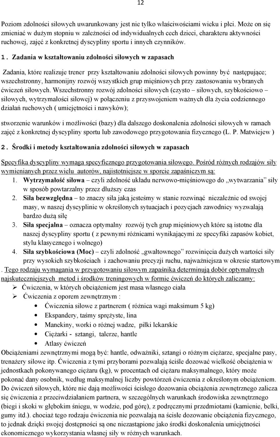 Zadania w kształtowaniu zdolności siłowych w zapasach Zadania, które realizuje trener przy kształtowaniu zdolności siłowych powinny być następujące; wszechstronny, harmonijny rozwój wszystkich grup
