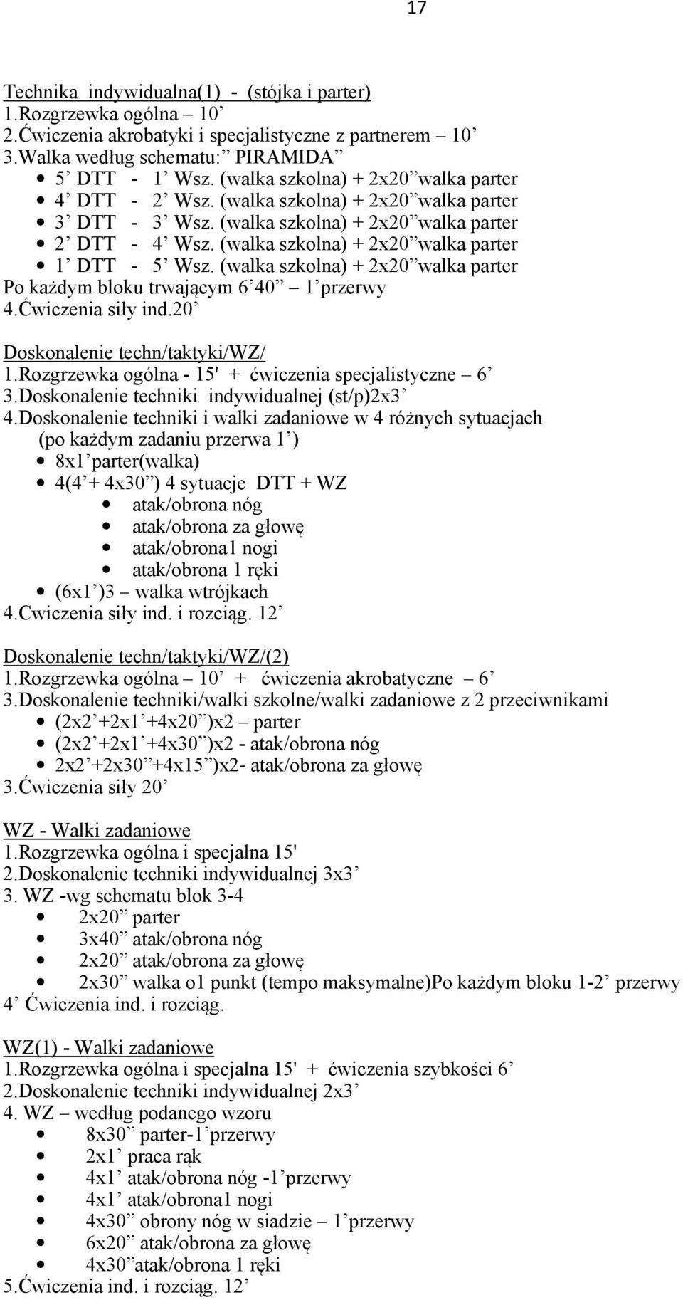 (walka szkolna) + 2x20 walka parter 1 DTT - 5 Wsz. (walka szkolna) + 2x20 walka parter Po każdym bloku trwającym 6 40 1 przerwy 4.Ćwiczenia siły ind.20 Doskonalenie techn/taktyki/wz/ 1.