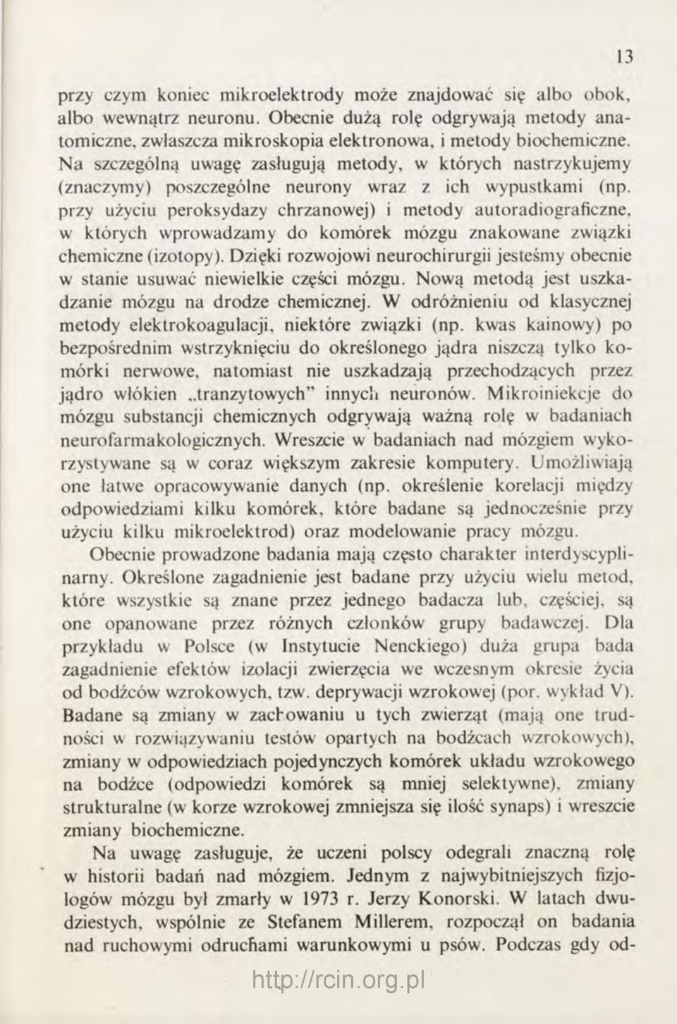 przy użyciu peroksydazy chrzanowej) i metody autoradiograficzne, w których wprowadzamy do komórek mózgu znakowane związki chemiczne (izotopy).