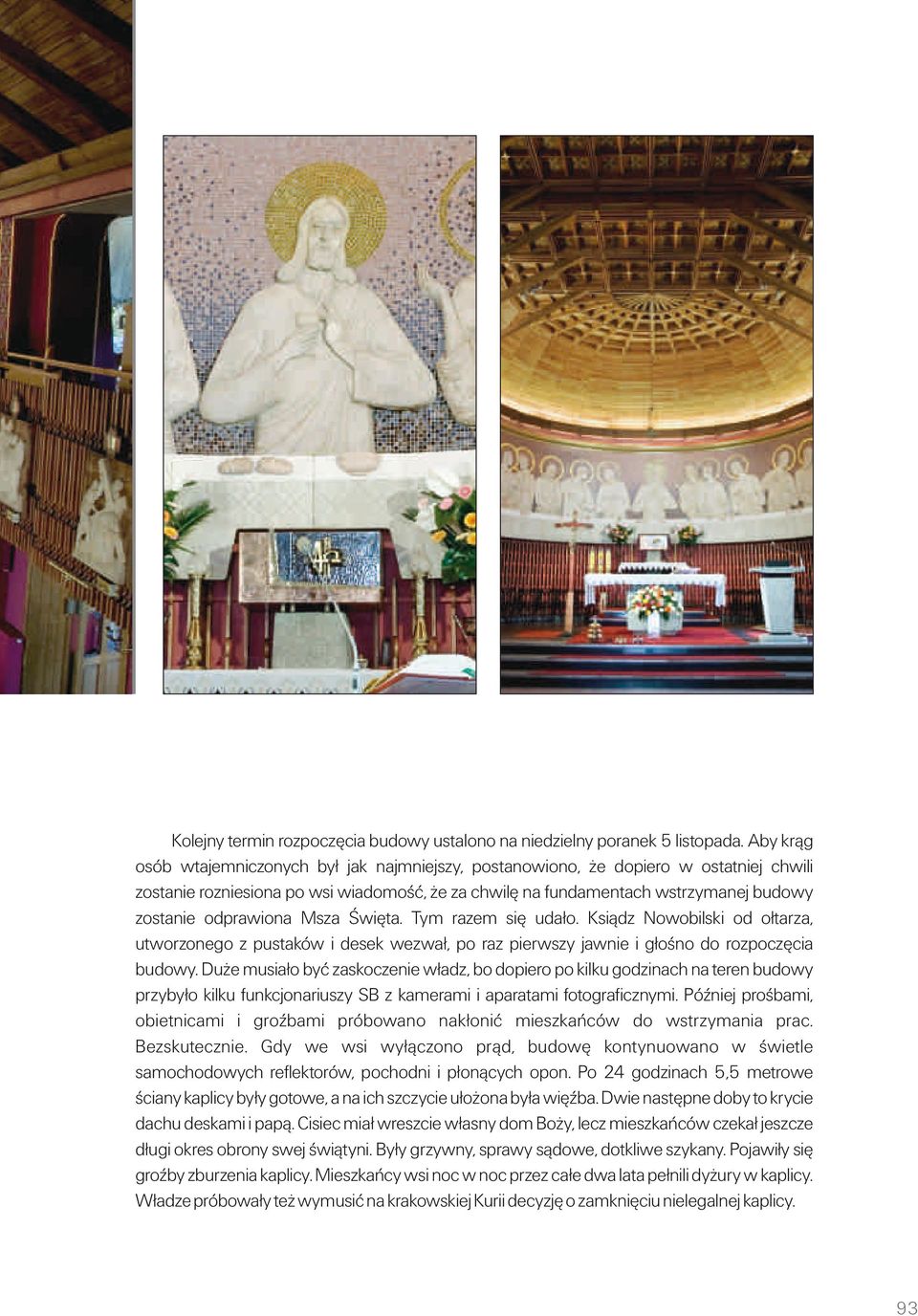 odprawiona Msza Święta. Tym razem się udało. Ksiądz Nowobilski od ołtarza, utworzonego z pustaków i desek wezwał, po raz pierwszy jawnie i głośno do rozpoczęcia budowy.