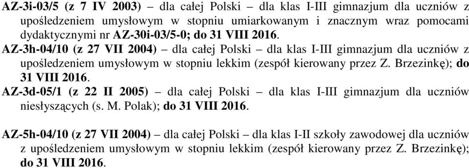 AZ-3h-04/10 (z 27 VII 2004) dla całej Polski dla klas I-III gimnazjum dla uczniów z upośledzeniem umysłowym w stopniu lekkim (zespół kierowany przez Z.