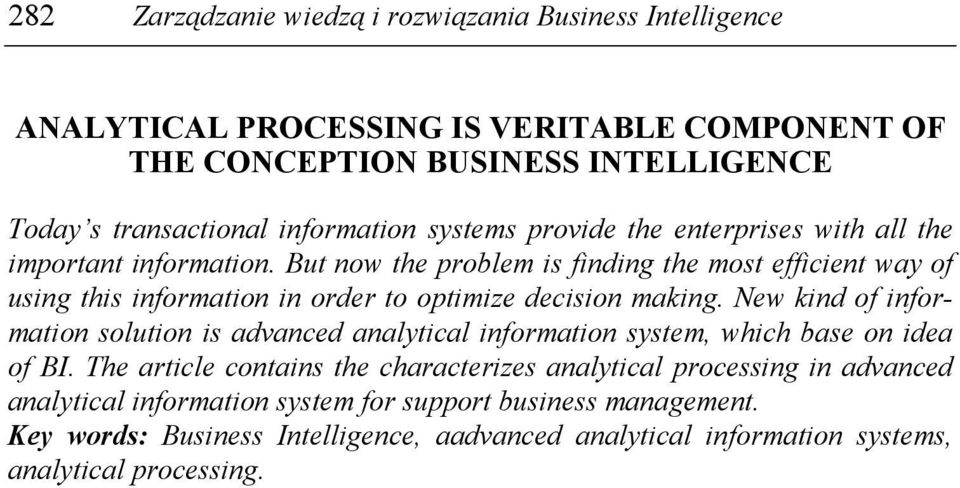 But now the problem is finding the most efficient way of using this information in order to optimize decision making.