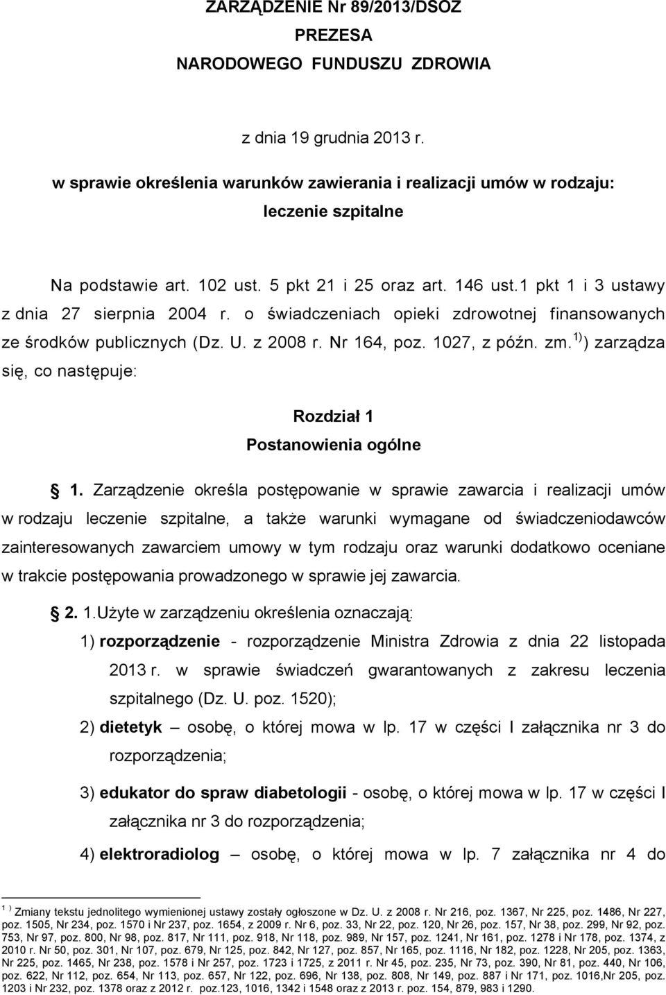 1027, z późn. zm. 1) ) zarządza się, co następuje: Rozdział 1 Postanowienia ogólne 1.