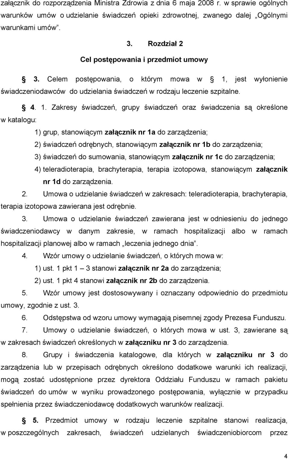 jest wyłonienie świadczeniodawców do udzielania świadczeń w rodzaju leczenie szpitalne. 4. 1.